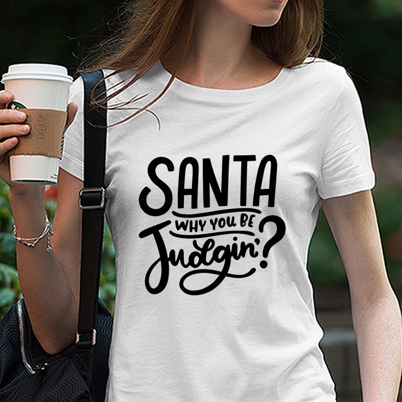 Santa Why You Be Judgin’? SVG, Funny Holiday Judging Shirt Mug Design, Kid’s Adults Christmas Themed DXF, Silhouette digital download t-shirt designs for merch by amazon