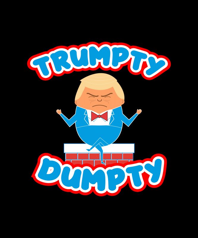 TRUMP T SHIRT TRUMPTY DUMPTY t shirt designs for print on demand