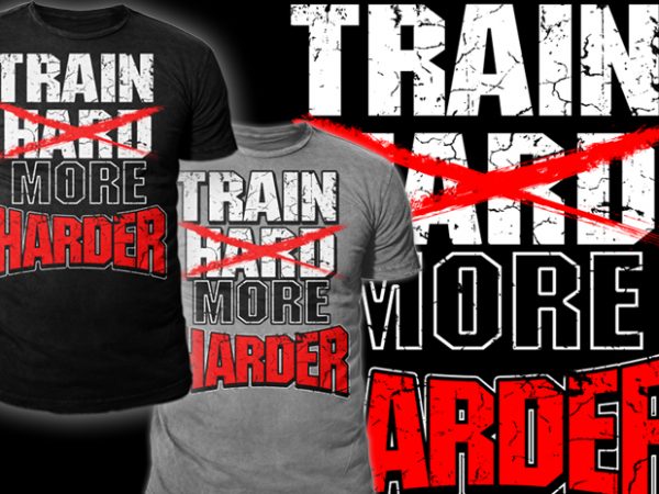 Train more harder t shirt design png