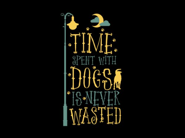 Time spent with dogs t shirt design to buy
