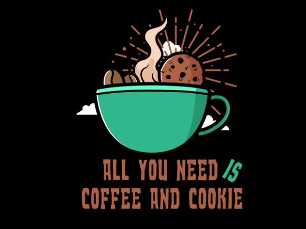 All you need coffee and cookie t shirt design template