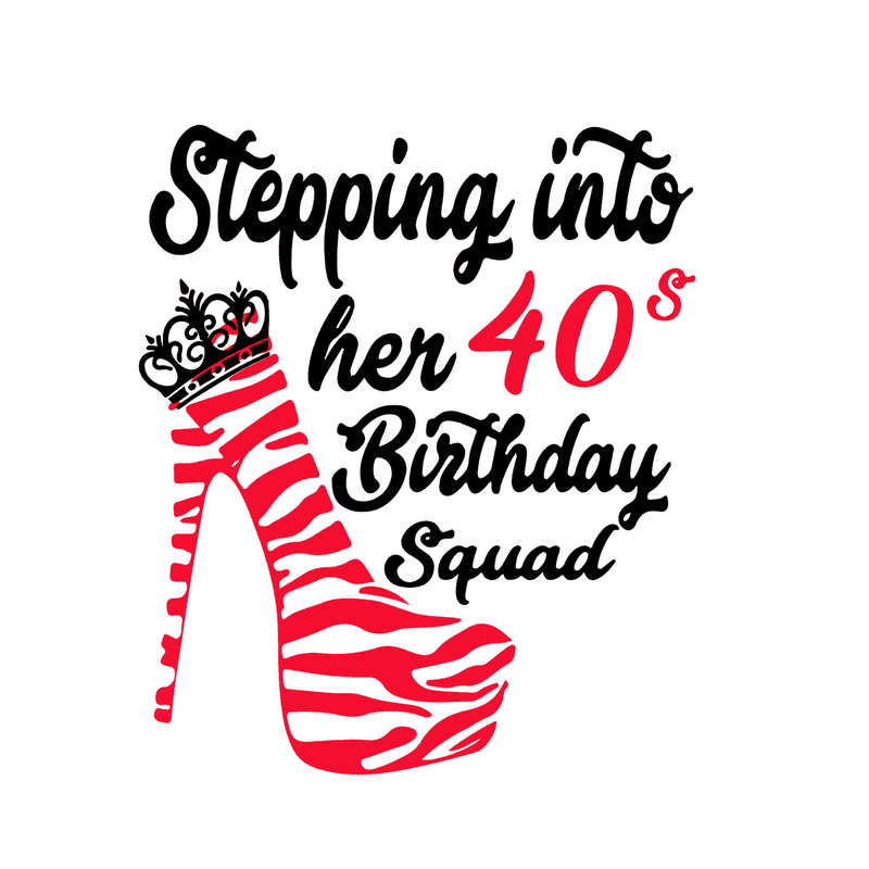 Download Stepping into her 40s birthday squad svg,Stepping into her ...