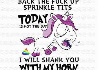 Back the fuck up spinkle tits today is not the day svg,I will shank you with my horn svg,Back the fuck up spinkle tits today t shirt template