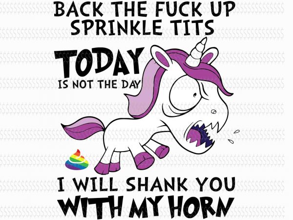 Back the fuck up spinkle tits today is not the day svg,i will shank you with my horn svg,back the fuck up spinkle tits today t shirt template