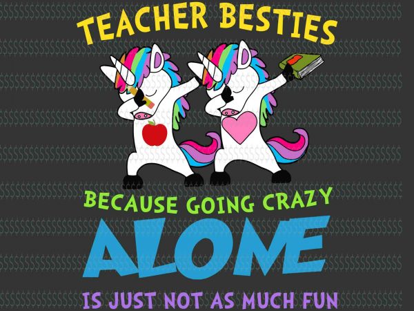 Teacher besties because going crazy alone is just not as much fun svg,teacher besties because going crazy alone is just not as much fun unicorn t shirt designs for sale