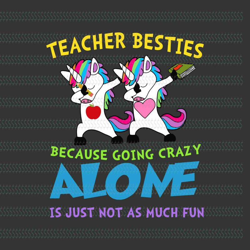 Teacher besties because going crazy alone is just not as much fun svg,Teacher besties because going crazy alone is just not as much fun unicorn