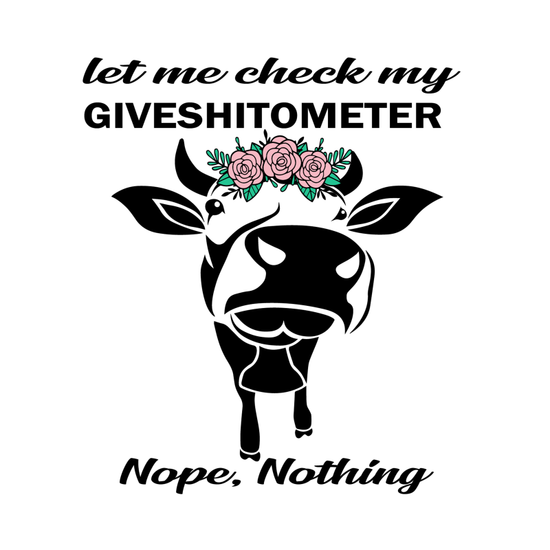 Let me check my giveshitometer nope nothing cow svg,Let me check my giveshitometer nope nothing cow ,Let me check my giveshitometer nope nothing cow png