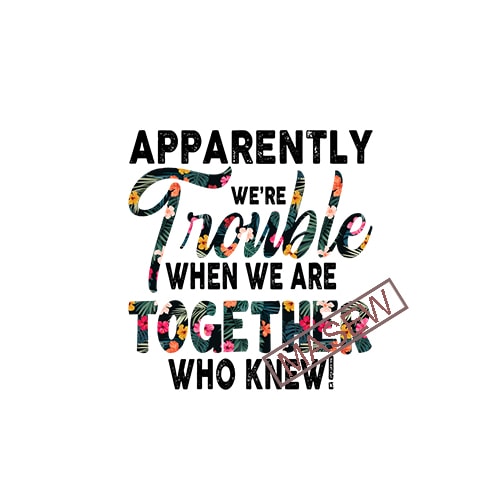 Download Apparently We're Trouble When We Are Together Who Knew mix ...