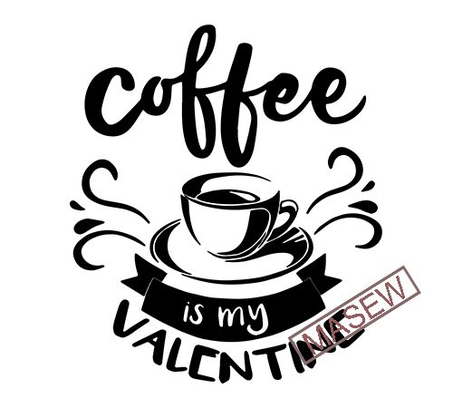 Download Coffee Is My Valentine Svg Valentine S Day Cut File Love Design Women S Food Quote Funny Heart Saying Dxf Eps Png Silhouette Or Cricut Buy T Shirt Designs