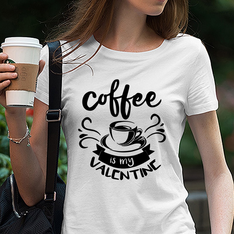 Coffee Is My Valentine SVG, Valentine’s Day Cut File, Love Design, Women’s Food Quote, Funny Heart Saying, dxf eps png, Silhouette or Cricut tshirt factory