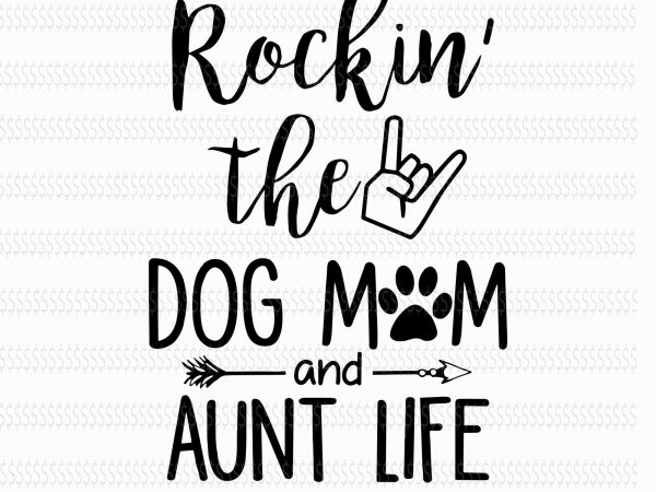 Rockin The Dog Mom And Aunt Life Svg Rockin The Dog Mom And Aunt Life Rockin