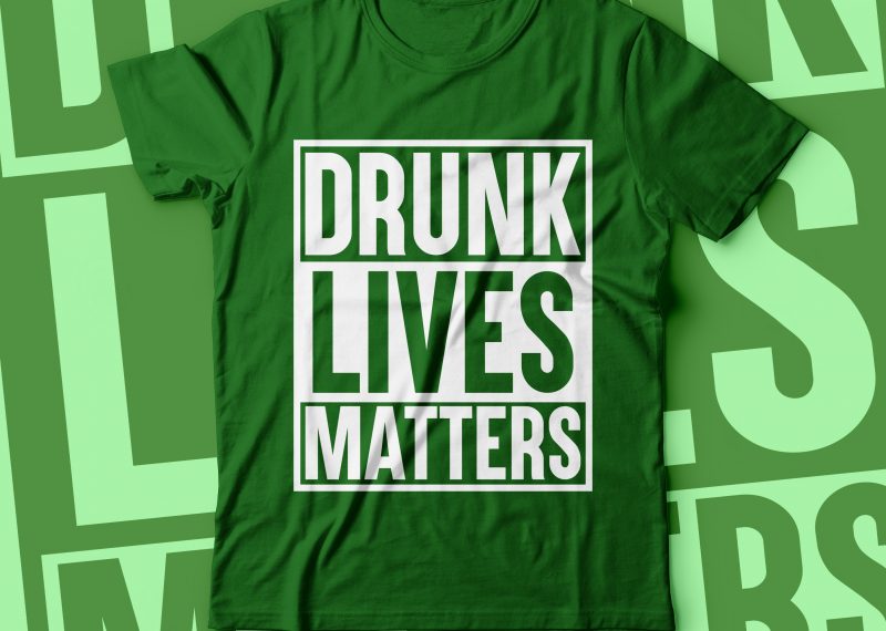 Drunk lives matters | st.Patrick tshirt design | green tshirt t shirt designs for printify