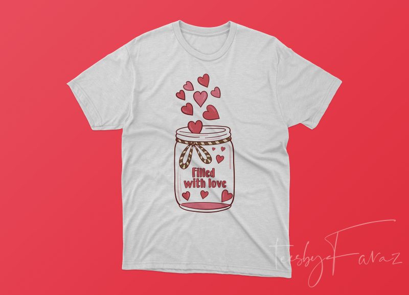 Filled with Love T shirt Design for sale