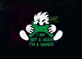 I am a not a Geek I am a Gammer design for t shirt