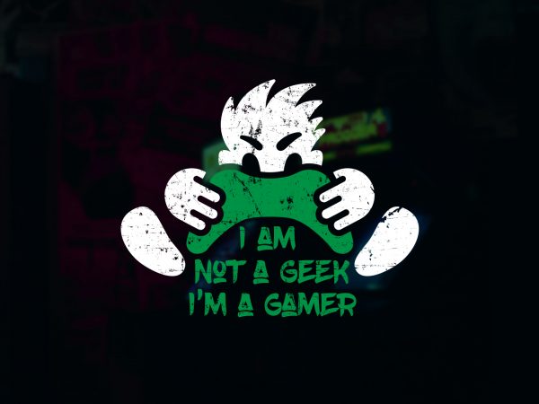 I am a not a geek i am a gammer design for t shirt