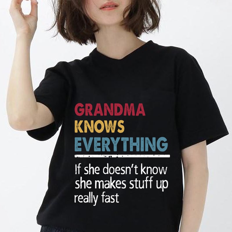 grandma Knows everything if she doesn’t know she make stuff up really fast, funny, family, SVG PNG DXF EPS digital download t shirt design to