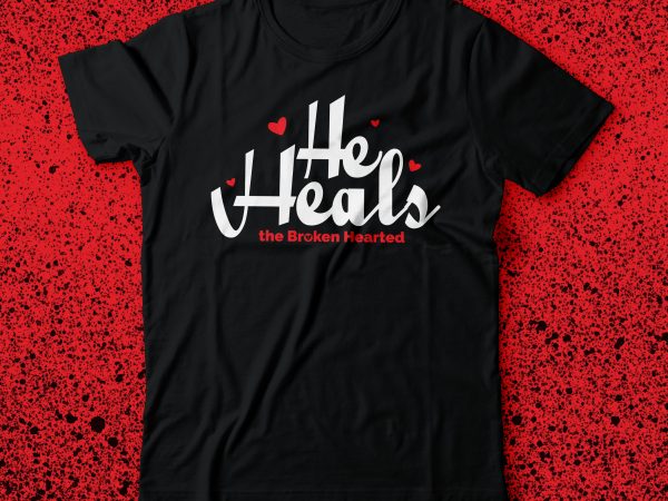 He heals the broken heart | bible tshirt design