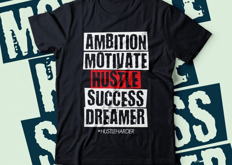 ambition motivate hustle success dreamer | hustle harder tshirt design tshirt design for sale