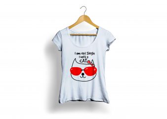 I am not single I have a Cat print ready shirt design