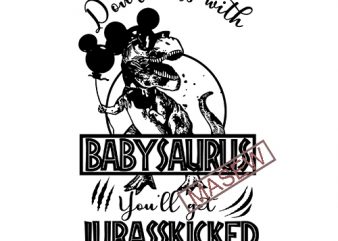 Don’t mess with Babysaurus you’ll get Jurasskicked – SVG-PNG-Eps-Dxf Digital download commercial use t-shirt design