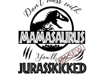 Don’t mess with mamasaurus you’ll get Jurasskicked svg png dxf Cricut cut file instant download. Mamasaurus, Jurassic world tshirt design for sale