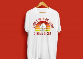 I dont need an alarm I have a CAT vector t shirt design for download
