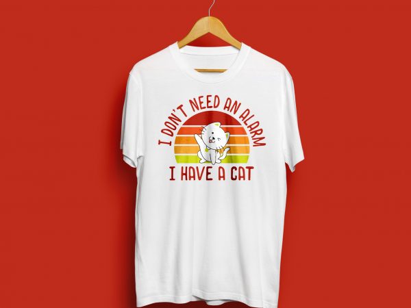 I dont need an alarm i have a cat vector t shirt design for download I dont need an alarm i have a cat vector t shirt design for download