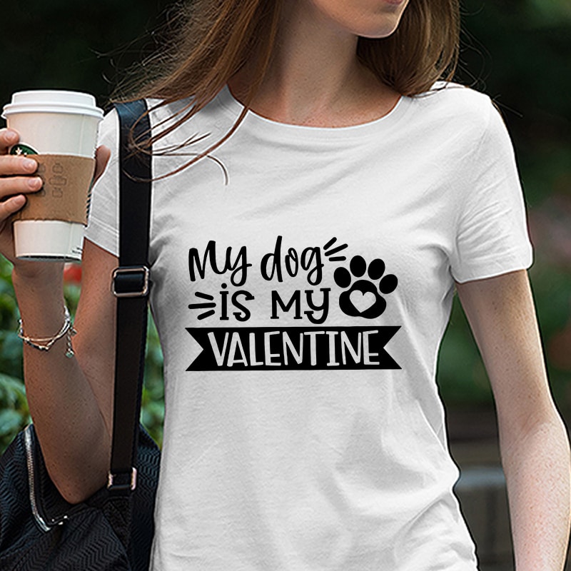 My Dog Is My Valentine SVG, Valentine’s Day, Love Design, Women’s Pet Quote, Funny Heart Saying, dxf eps png, Silhouette commercial use t shirt designs