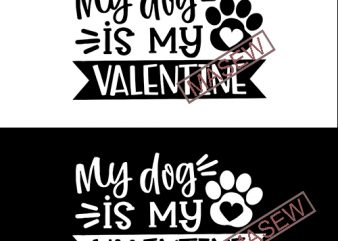My Dog Is My Valentine SVG, Valentine’s Day, Love Design, Women’s Pet Quote, Funny Heart Saying, dxf eps png, Silhouette