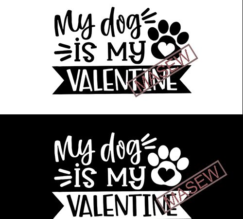 My dog is my valentine svg, valentine’s day, love design, women’s pet quote, funny heart saying, dxf eps png, silhouette