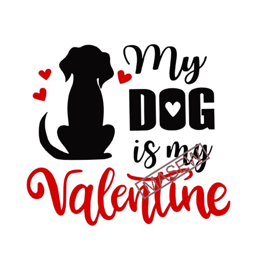 My Dog Is My Valentine – Valentine’s Day – Dog lover – Love Heart EPS