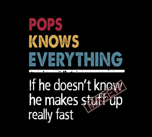 Pops knows everything if he doesn’t know he make stuff up really fast, family eps svg png digital download vector t-shirt design template
