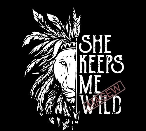She keeps me wild, lion, hippie svg, boho svg, boho style eps svg png dxf digital download tshirt design vector