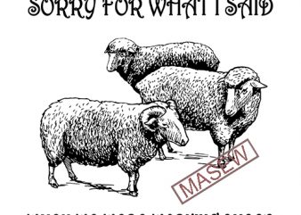 Sorry For What I Said When We Were Working Sheep, Farm, Animals, EPS SVG PNG DXF digital download t shirt design png