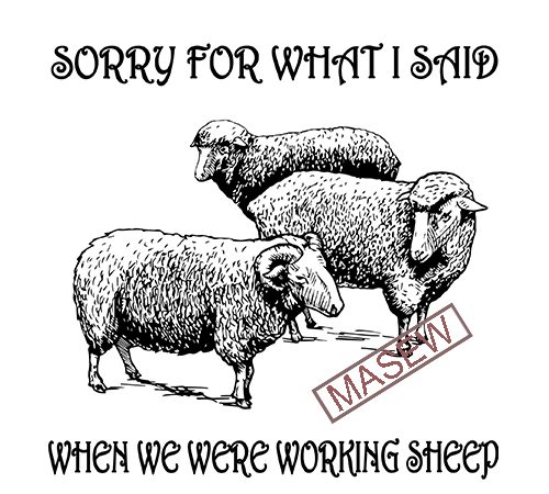Sorry for what i said when we were working sheep, farm, animals, eps svg png dxf digital download t shirt design png
