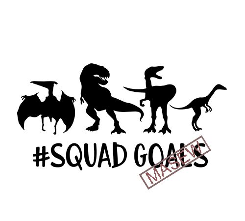 Squad goals, dinosaur, t rex, funny quote, jurassic world dxf eps svg png digital download t shirt design png