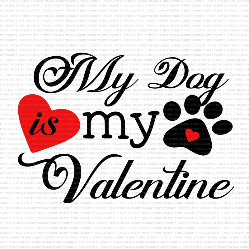My Dog is My Valentine Svg, Funny Valentine’s Day Svg,My Dog is My