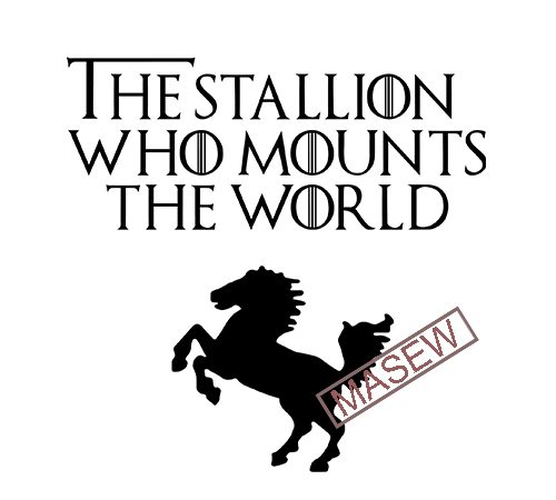 Game of thrones, dothraki onesie, the stallion who mounts the world svg eps png dxf digital download t shirt design to buy