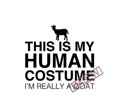 This is my human costume i’m really a goat, farm svg, goat svg, animals eps svg png dxf digital download vector t-shirt design for commercial