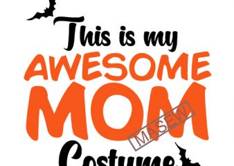 This is my Awesome Mom Costume svg, Halloween Costume, Halloween , EPS SVG PNG DXF Digital Download tshirt design vector