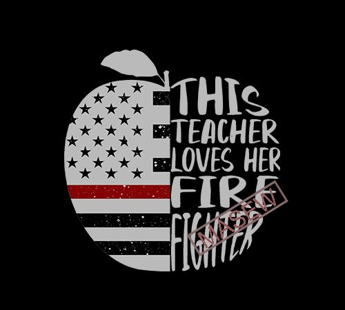 Apple 4th of july dndependence day this teacher loves her fire fighter, america apple, teacher eps svg png dxf digital download t shirt design to
