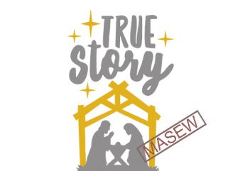 True Story Jesus, Christmas, Funny Quote EPS SVG PNG DXF digital download tshirt design vector