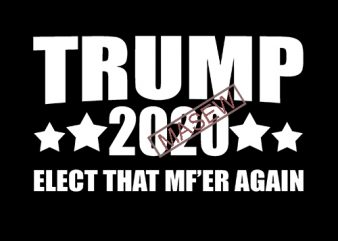 Donald Trump Elect That MF’er Again Funny, America, EPS SVG PNG DXF digital download t shirt design for sale