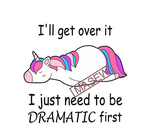 Unicorn i’ll get over it i just need to be dramatic first, unicorn tired, funny, cute, eps svg png dxf digital download vector shirt design