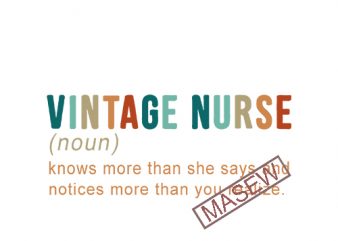 Vintage Nurse Knows More Than She Says And Notices More Than You Realize SVG vector t shirt design artwork