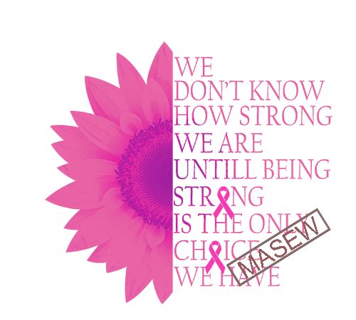 We don’t know how trong we are untill being strong is the inly choice we have, cancer eps svg png dxf digital download buy t t shirt design for sale