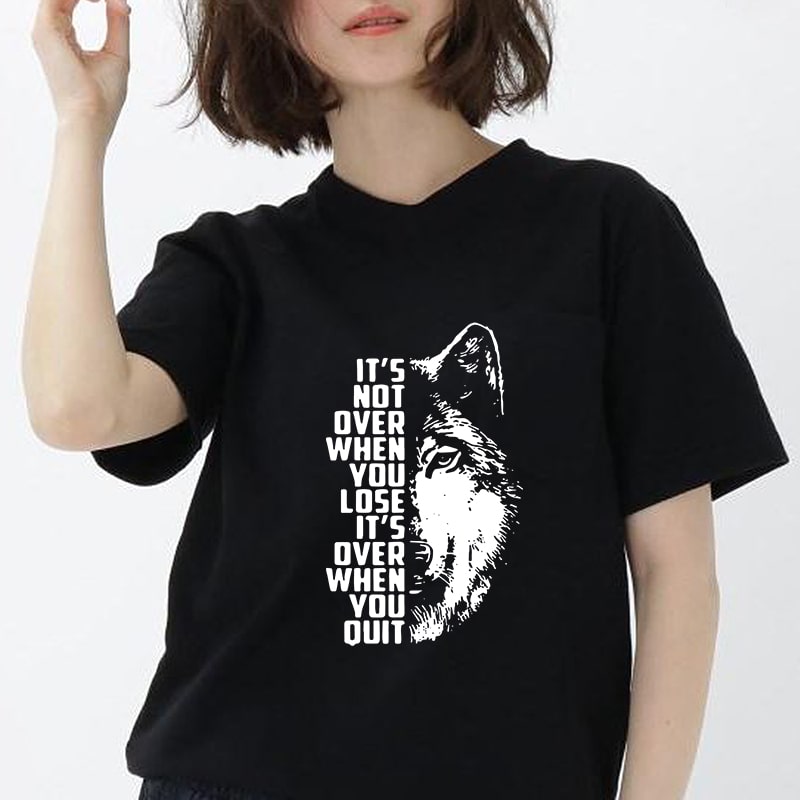 It’s Not Over When You Lose It;s Over When You Quit, Wolf svg, Animals, EPS SVG PNG DXF digital download vector t shirt design for