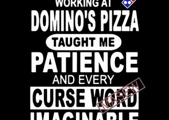 Working At Dimino’s Pizza Taught Me Patience And Every Curse Word Imaginable EPS SVG PNG DXF digital download commercial use t-shirt design