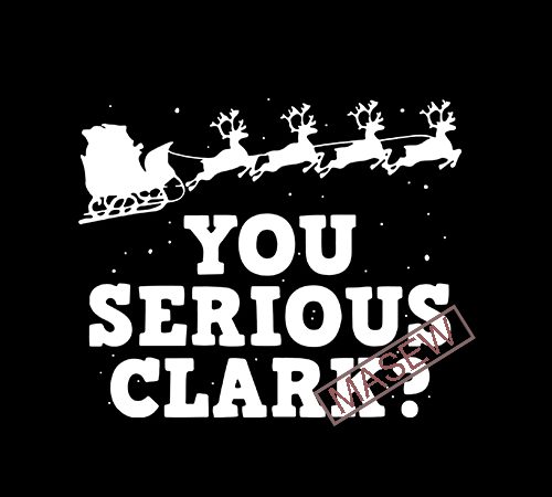 You serious clark, santa claus, christmas, eps svg png dxf digital download commercial use t-shirt design