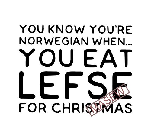 You know you’re norwegian when you eat lefse for christmas, eps svg png dxf digital download vector t-shirt design